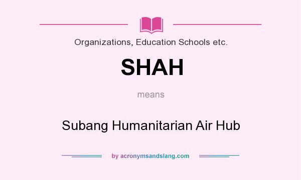 What does SHAH mean? It stands for Subang Humanitarian Air Hub