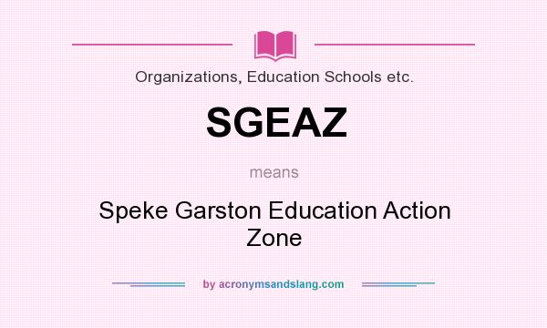What does SGEAZ mean? It stands for Speke Garston Education Action Zone