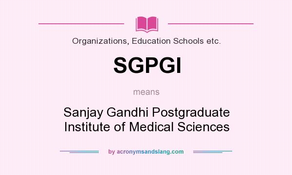 What does SGPGI mean? It stands for Sanjay Gandhi Postgraduate Institute of Medical Sciences