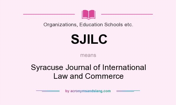 What does SJILC mean? It stands for Syracuse Journal of International Law and Commerce