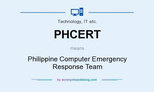 What does PHCERT mean? It stands for Philippine Computer Emergency Response Team