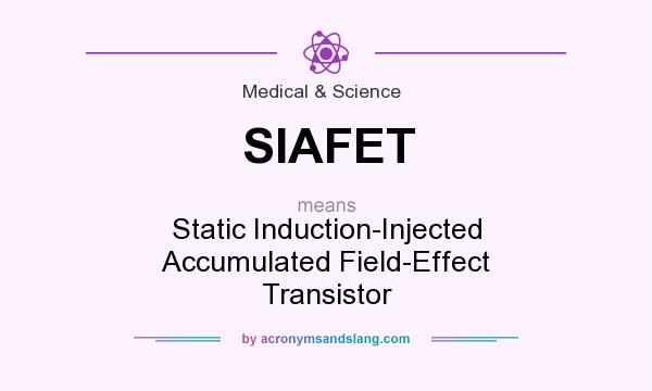 What does SIAFET mean? It stands for Static Induction-Injected Accumulated Field-Effect Transistor