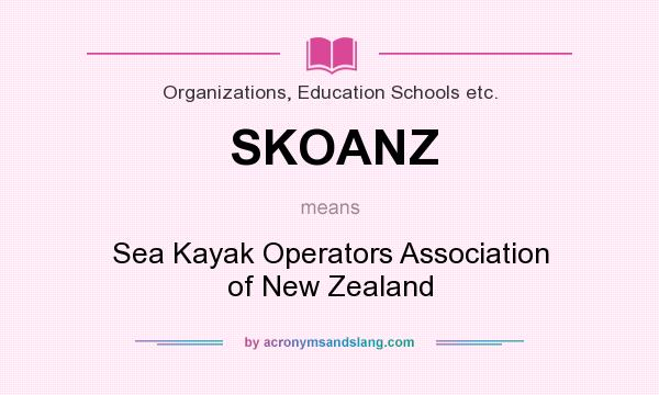 What does SKOANZ mean? It stands for Sea Kayak Operators Association of New Zealand