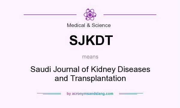 What does SJKDT mean? It stands for Saudi Journal of Kidney Diseases and Transplantation