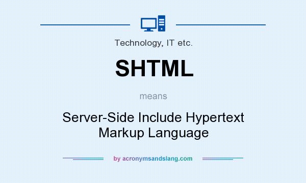 What does SHTML mean? It stands for Server-Side Include Hypertext Markup Language