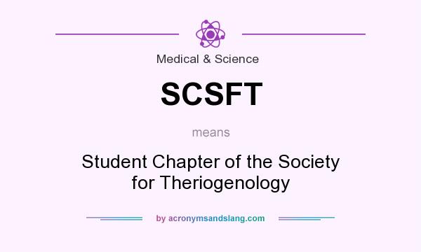 What does SCSFT mean? It stands for Student Chapter of the Society for Theriogenology