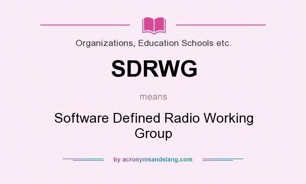 What does SDRWG mean? It stands for Software Defined Radio Working Group