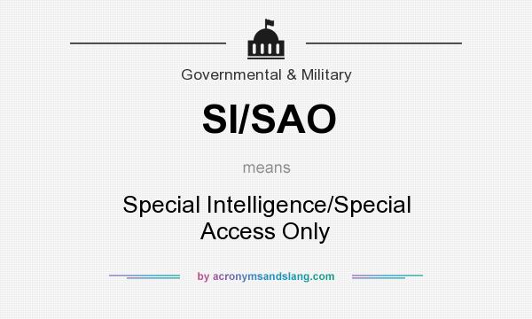 What does SI/SAO mean? It stands for Special Intelligence/Special Access Only