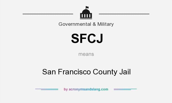 What does SFCJ mean? It stands for San Francisco County Jail