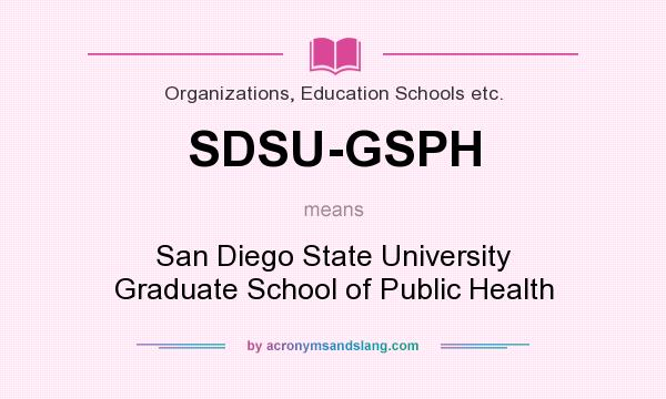 What does SDSU-GSPH mean? It stands for San Diego State University Graduate School of Public Health