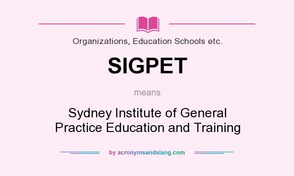What does SIGPET mean? It stands for Sydney Institute of General Practice Education and Training