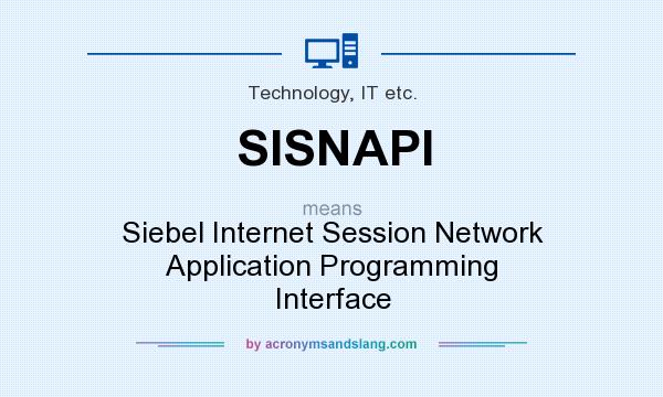 What does SISNAPI mean? It stands for Siebel Internet Session Network Application Programming Interface