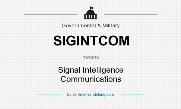 What does SIGINTCOM mean? It stands for Signal Intelligence Communications