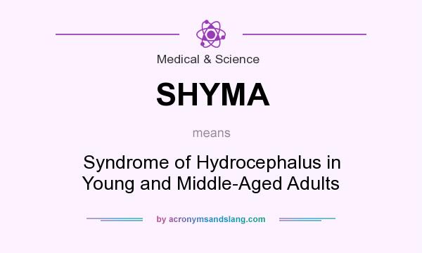 What does SHYMA mean? It stands for Syndrome of Hydrocephalus in Young and Middle-Aged Adults