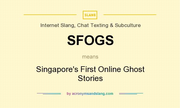 What does SFOGS mean? It stands for Singapore`s First Online Ghost Stories