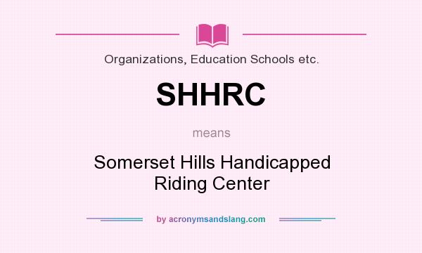 What does SHHRC mean? It stands for Somerset Hills Handicapped Riding Center