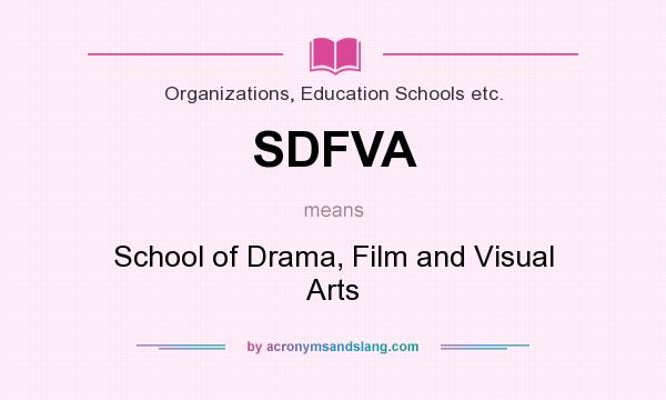 What does SDFVA mean? It stands for School of Drama, Film and Visual Arts