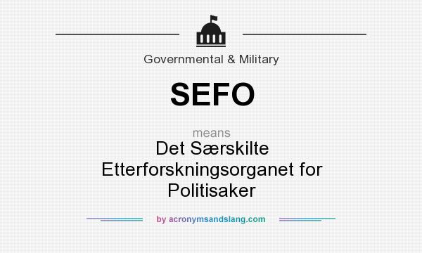 What does SEFO mean? It stands for Det Særskilte Etterforskningsorganet for Politisaker