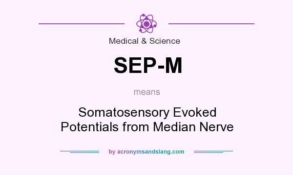 What does SEP-M mean? It stands for Somatosensory Evoked Potentials from Median Nerve
