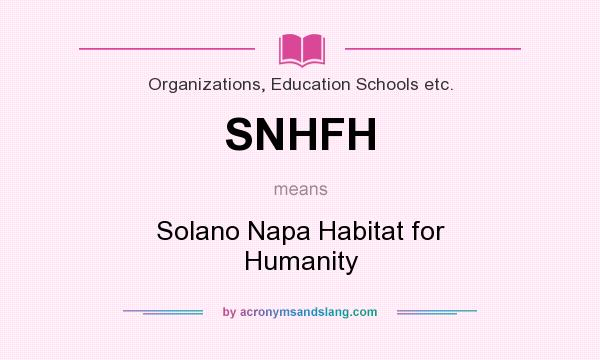 What does SNHFH mean? It stands for Solano Napa Habitat for Humanity