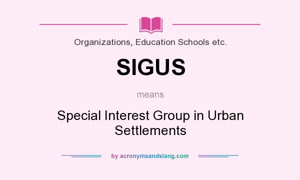 What does SIGUS mean? It stands for Special Interest Group in Urban Settlements