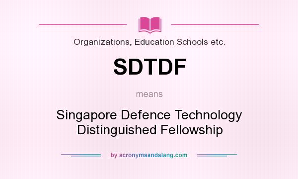 What does SDTDF mean? It stands for Singapore Defence Technology Distinguished Fellowship