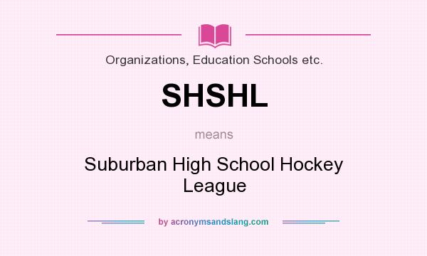What does SHSHL mean? It stands for Suburban High School Hockey League