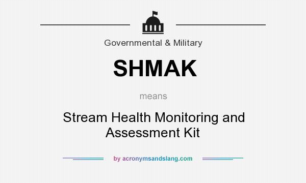 What does SHMAK mean? It stands for Stream Health Monitoring and Assessment Kit