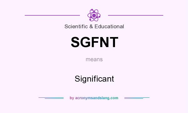 What does SGFNT mean? It stands for Significant