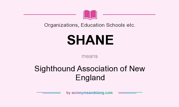 What does SHANE mean? It stands for Sighthound Association of New England