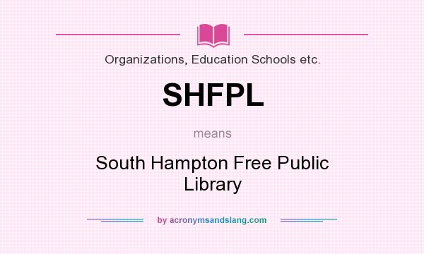 What does SHFPL mean? It stands for South Hampton Free Public Library