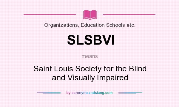 What does SLSBVI mean? It stands for Saint Louis Society for the Blind and Visually Impaired
