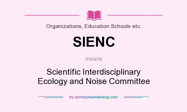 What does SIENC mean? It stands for Scientific Interdisciplinary Ecology and Noise Committee