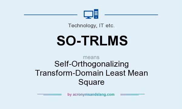 What does SO-TRLMS mean? It stands for Self-Orthogonalizing Transform-Domain Least Mean Square