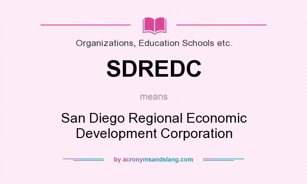 What does SDREDC mean? It stands for San Diego Regional Economic Development Corporation