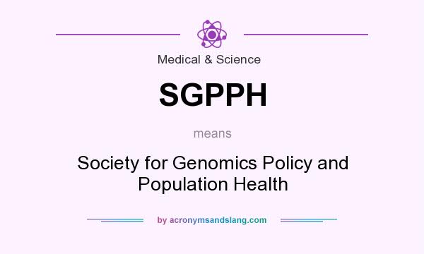 What does SGPPH mean? It stands for Society for Genomics Policy and Population Health