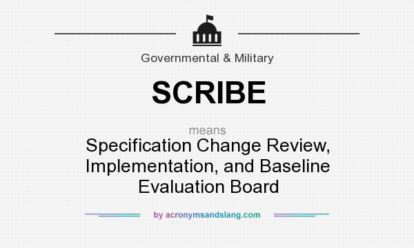 What does SCRIBE mean? It stands for Specification Change Review, Implementation, and Baseline Evaluation Board
