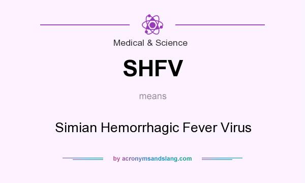 What does SHFV mean? It stands for Simian Hemorrhagic Fever Virus