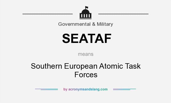 What does SEATAF mean? It stands for Southern European Atomic Task Forces