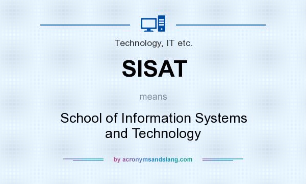 What does SISAT mean? It stands for School of Information Systems and Technology
