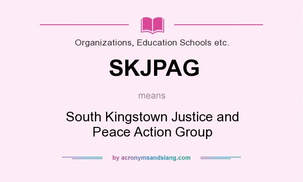 What does SKJPAG mean? It stands for South Kingstown Justice and Peace Action Group