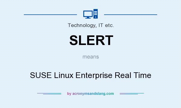 What does SLERT mean? It stands for SUSE Linux Enterprise Real Time