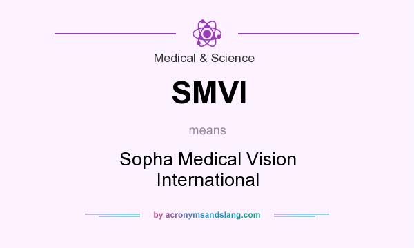What does SMVI mean? It stands for Sopha Medical Vision International