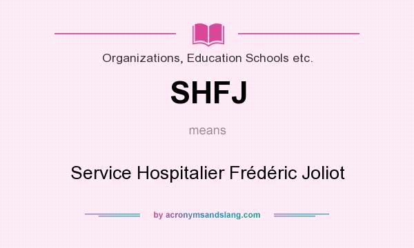 What does SHFJ mean? It stands for Service Hospitalier Frédéric Joliot