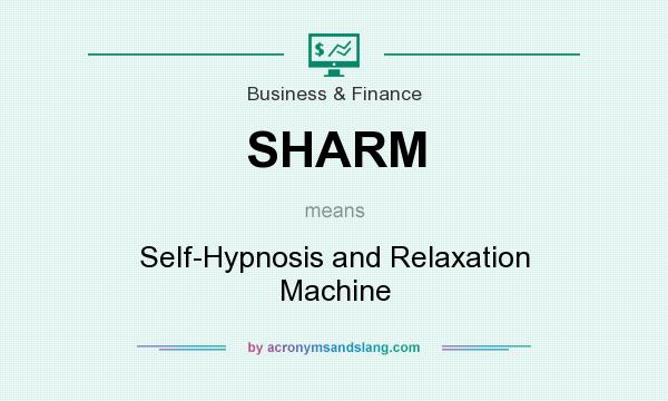 What does SHARM mean? It stands for Self-Hypnosis and Relaxation Machine