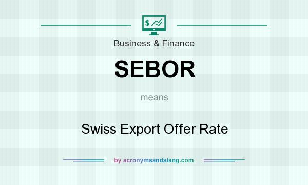 What does SEBOR mean? It stands for Swiss Export Offer Rate