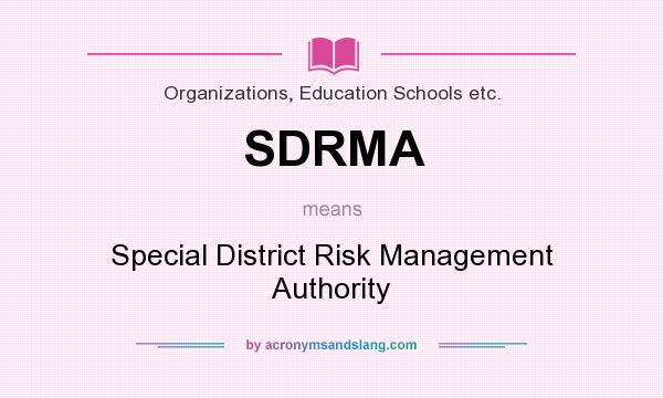 What does SDRMA mean? It stands for Special District Risk Management Authority