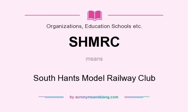 What does SHMRC mean? It stands for South Hants Model Railway Club