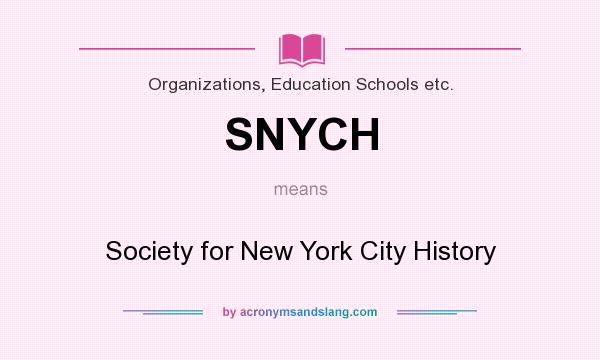 What does SNYCH mean? It stands for Society for New York City History