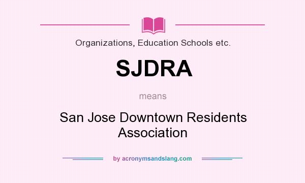 What does SJDRA mean? It stands for San Jose Downtown Residents Association